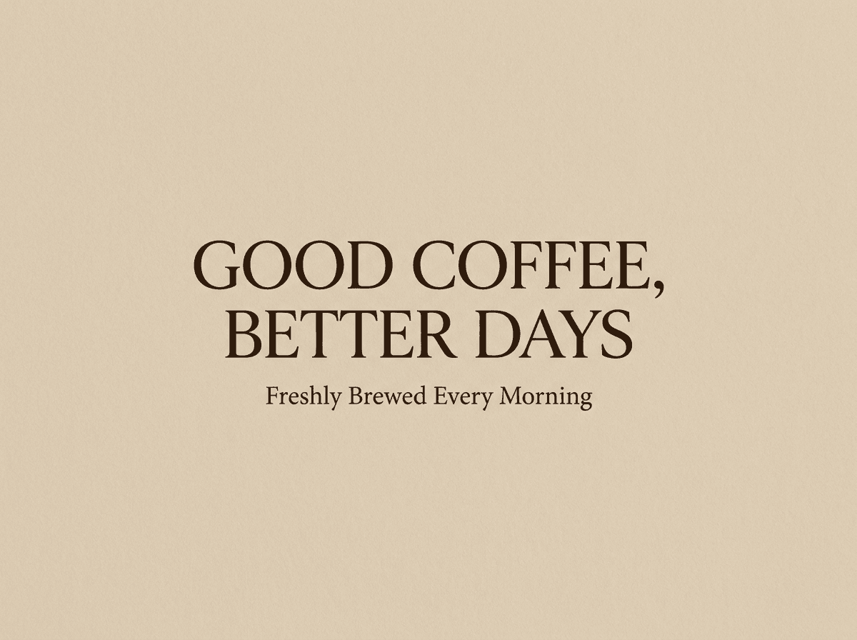 Beige coffee shop poster with GOOD COFFEE, BETTER DAYS headline and Freshly Brewed Every Morning subtitle generated with Nano Banana Pro